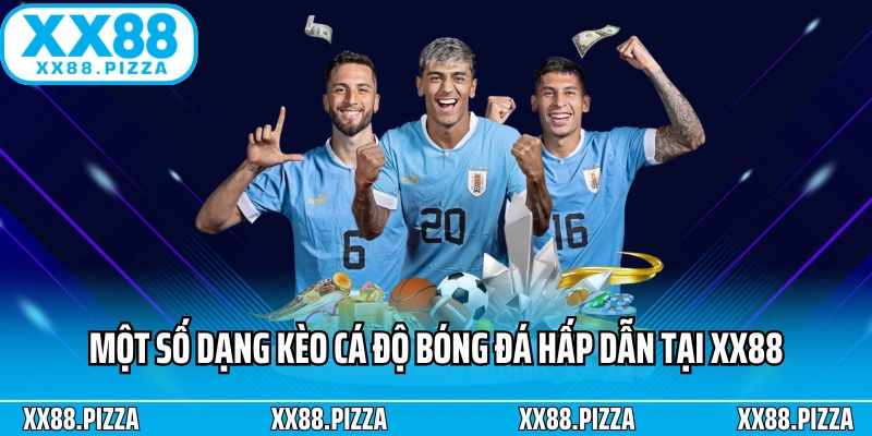 Một số dạng kèo cá độ bóng đá hấp dẫn tại XX88