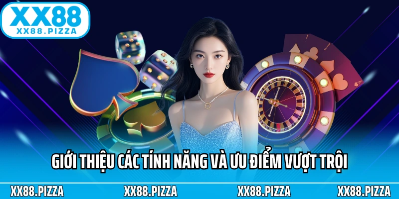 Giới thiệu các tính năng và ưu điểm vượt trội